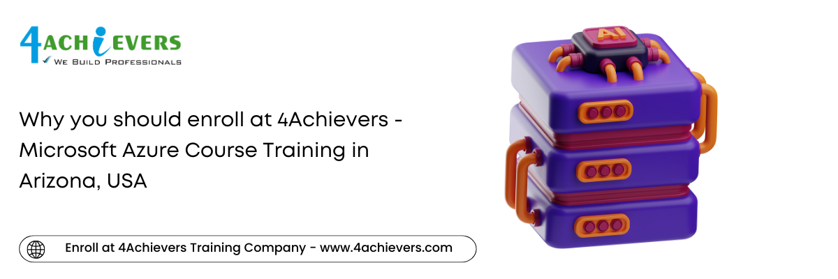 Why you should enroll at 4Achievers - Microsoft Azure Course Training in the Arizona, USA