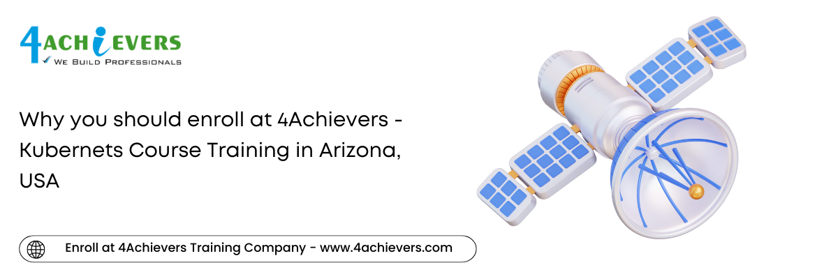 Why you should enroll at 4Achievers - Kubernets Course Training in the Arizona, USA