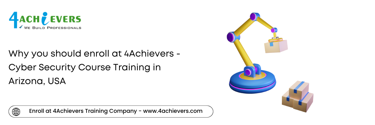 Why you should enroll at 4Achievers - Cyber Security Course Training in the Arizona, USA