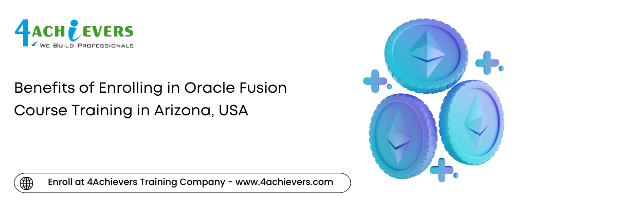 Benefits of Enrolling in Oracle Fusion Course Training in the Arizona, USA