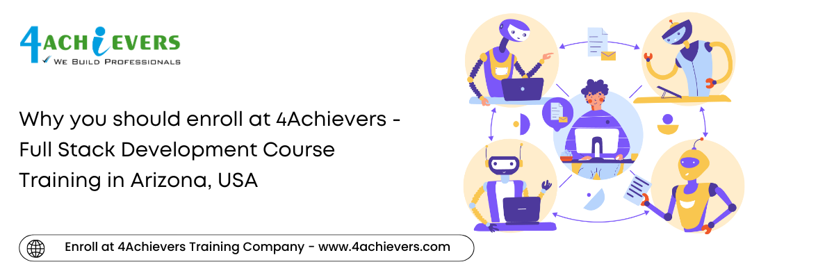 Why you should enroll at 4Achievers - Full Stack Development Course Training in the Arizona, USA