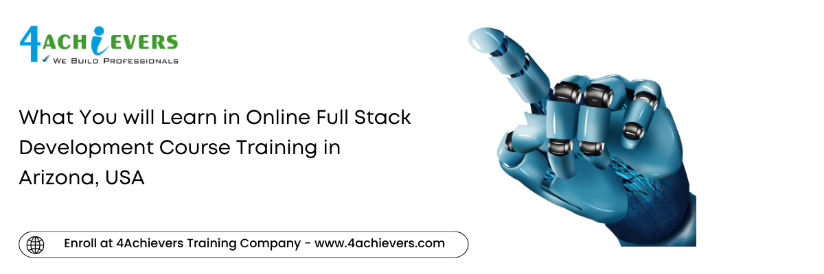 What You will Learn in Online Full Stack Development Course Training in the Arizona, USA