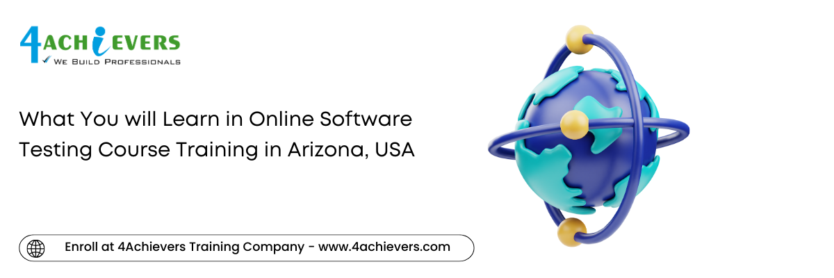 What You will Learn in Online Software Testing Course Training in the Arizona, USA