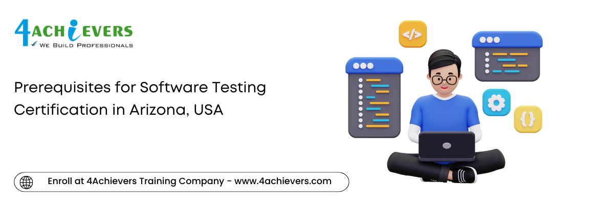 Prerequisites for Software Testing Certification in the Arizona, USA