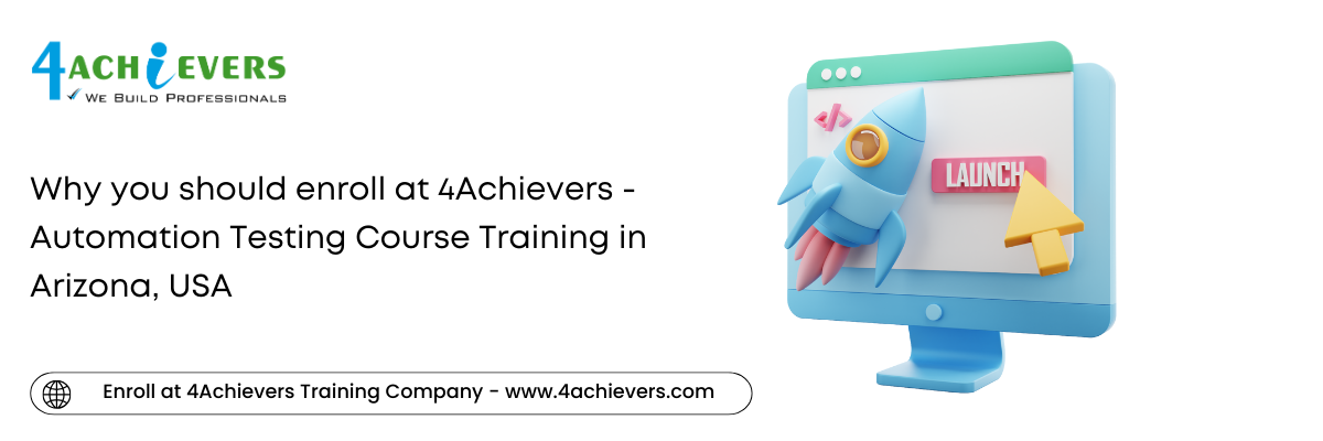 Why you should enroll at 4Achievers - Automation Testing Course Training in the Arizona, USA