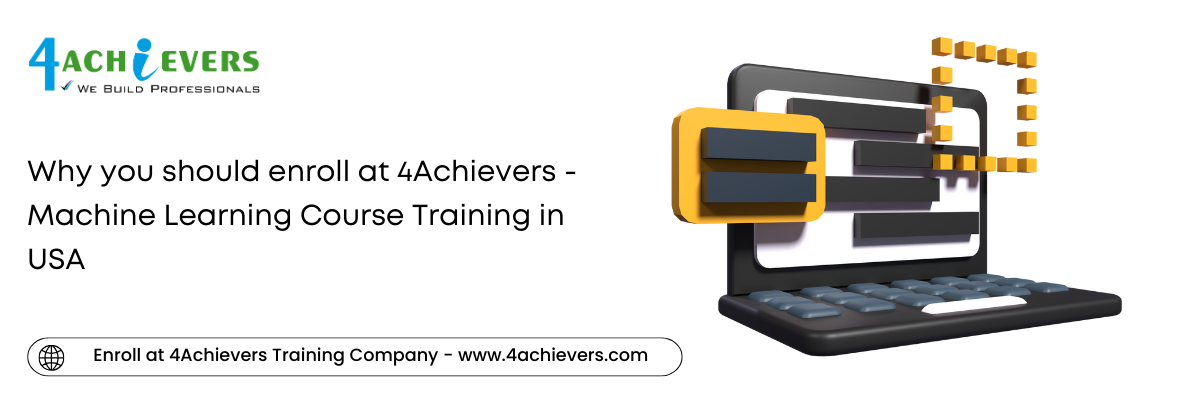 Why you should enroll at 4Achievers - Machine Learning Course Training in the USA