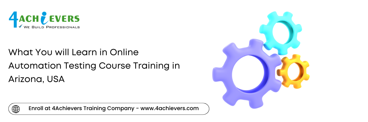 What You will Learn in Online Automation Testing Course Training in the Arizona, USA