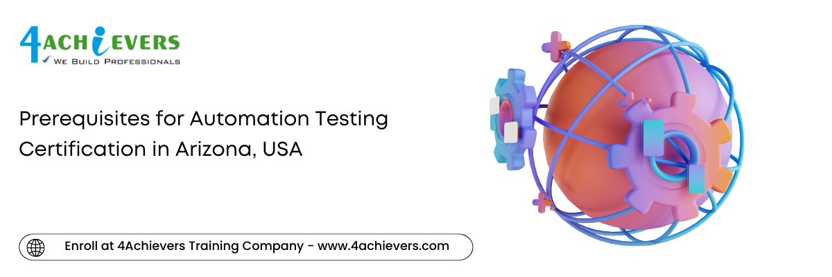 Prerequisites for Automation Testing Certification in the Arizona, USA