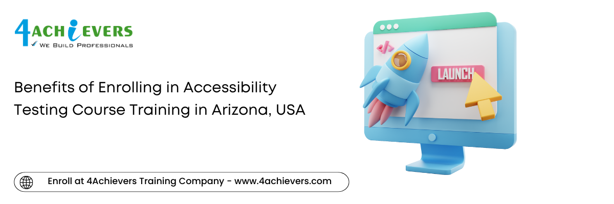 Benefits of Enrolling in Accessibility Testing Course Training in the Arizona, USA