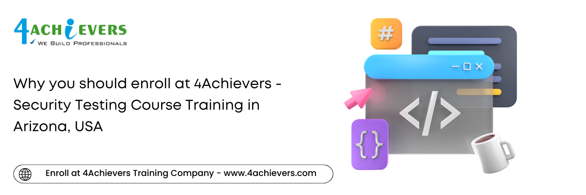 Why you should enroll at 4Achievers - Security Testing Course Training in the Arizona, USA