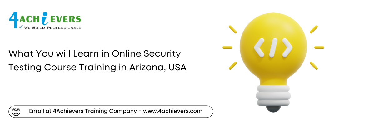 What You will Learn in Online Security Testing Course Training in the Arizona, USA