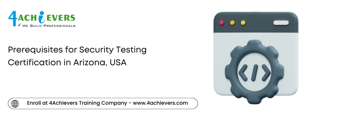 Prerequisites for Security Testing Certification in the Arizona, USA