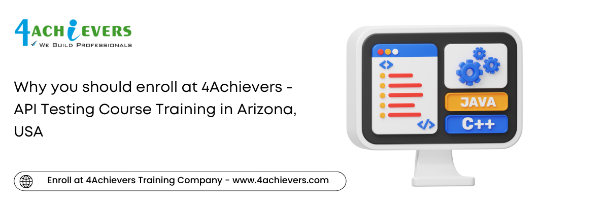 Why you should enroll at 4Achievers - API Testing Course Training in the Arizona, USA