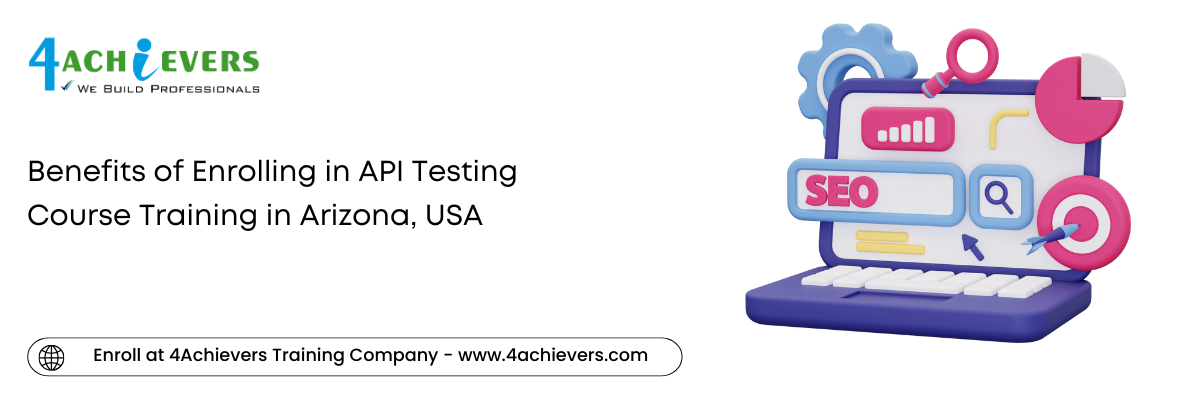 Benefits of Enrolling in API Testing Course Training in the Arizona, USA