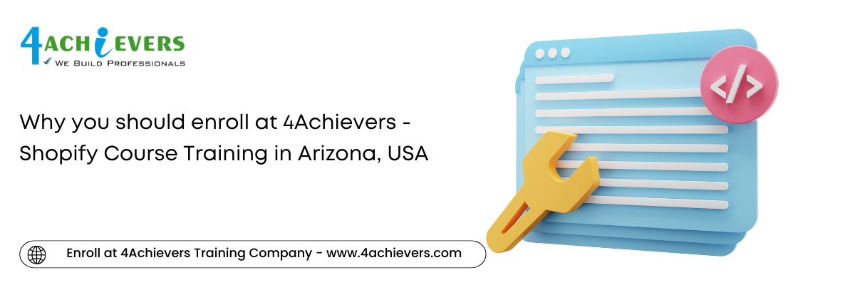 Why you should enroll at 4Achievers - Shopify Course Training in the Arizona, USA