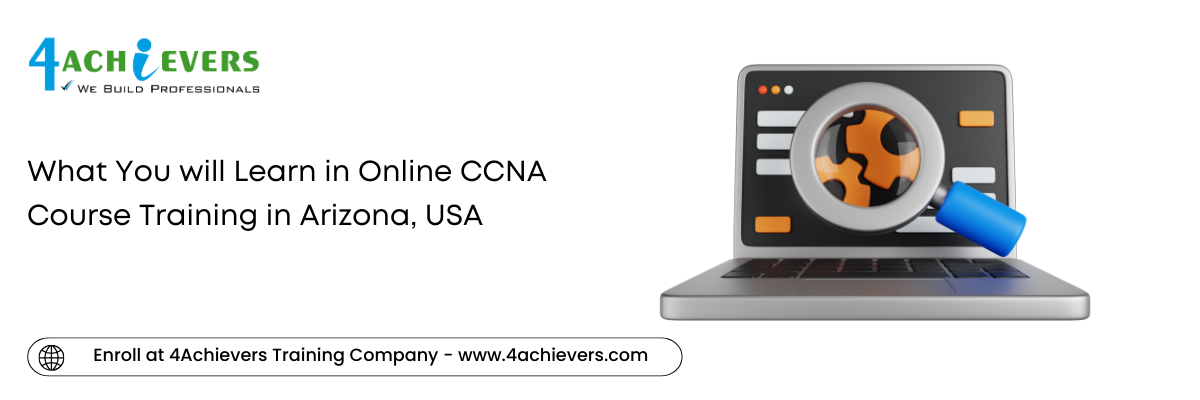 What You will Learn in Online CCNA Course Training in the Arizona, USA