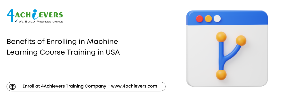 Benefits of Enrolling in Machine Learning Course Training in the USA