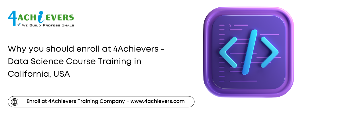 Why you should enroll at 4Achievers - Data Science Course Training in the California, USA