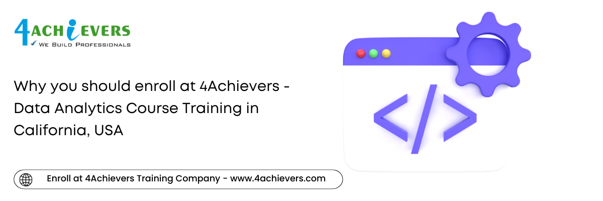 Why you should enroll at 4Achievers - Data Analytics Course Training in the California, USA