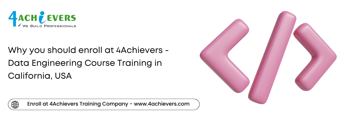 Why you should enroll at 4Achievers - Data Engineering Course Training in the California, USA