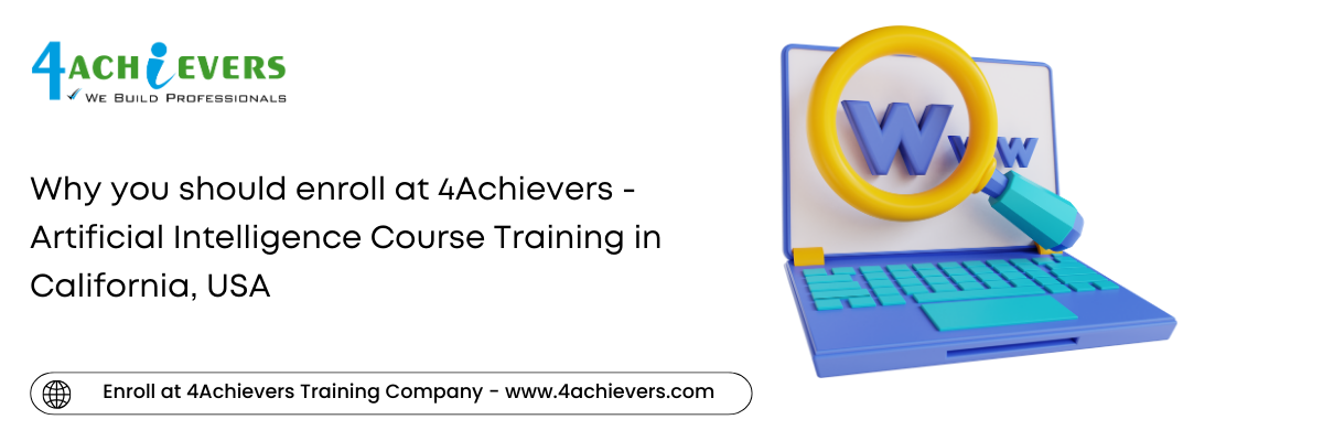 Why you should enroll at 4Achievers - Artificial Intelligence Course Training in the California, USA