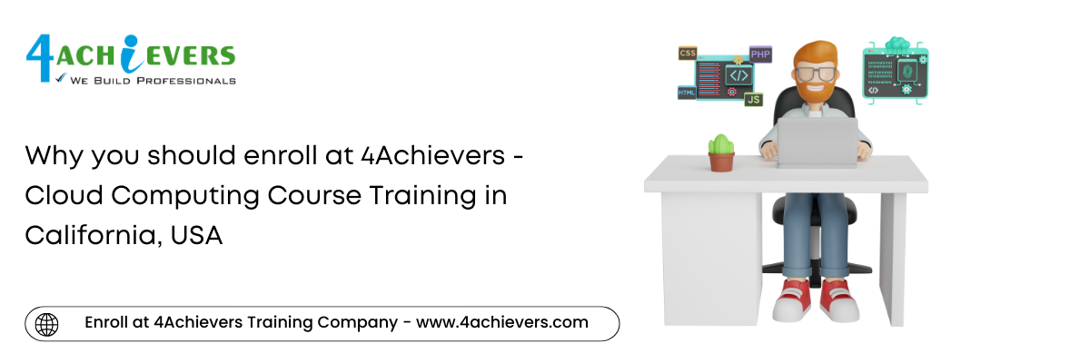 Why you should enroll at 4Achievers - Cloud Computing Course Training in the California, USA