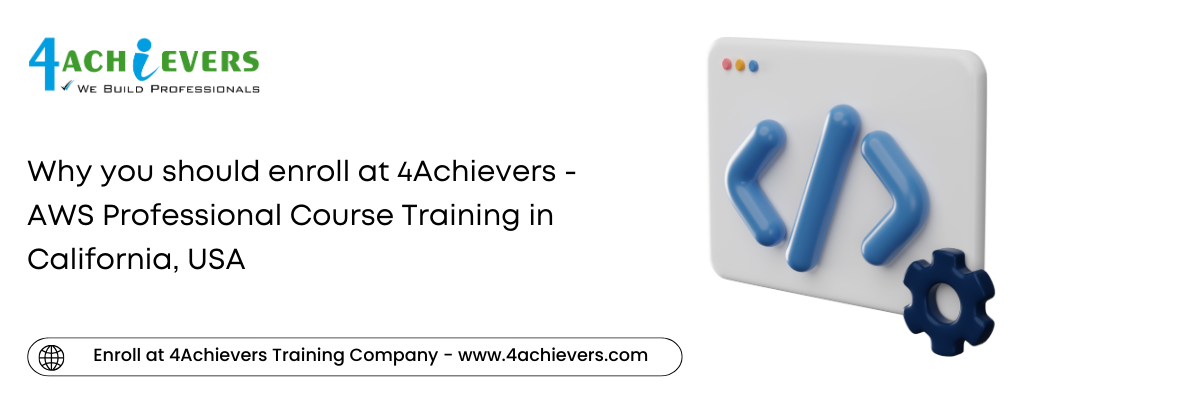 Why you should enroll at 4Achievers - AWS Professional Course Training in the California, USA