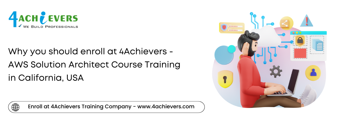 Why you should enroll at 4Achievers - AWS Solution Architect Course Training in the California, USA