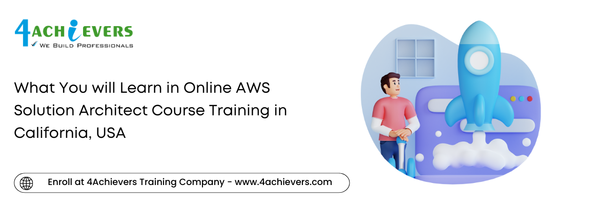 What You will Learn in Online AWS Solution Architect Course Training in the California, USA