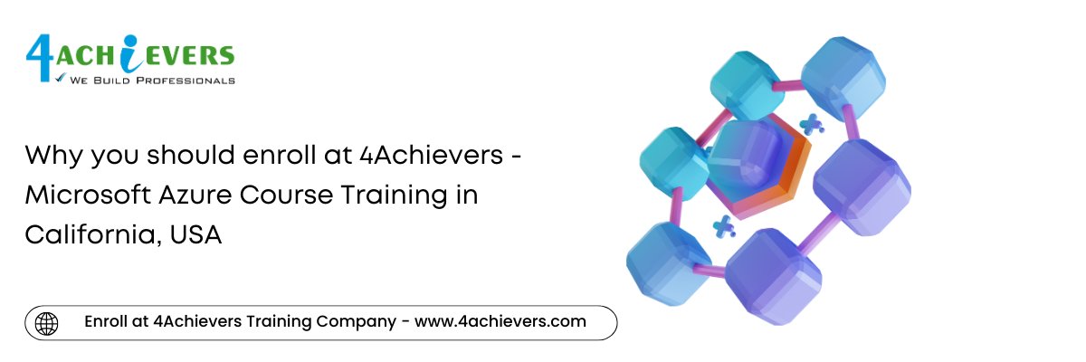 Why you should enroll at 4Achievers - Microsoft Azure Course Training in the California, USA