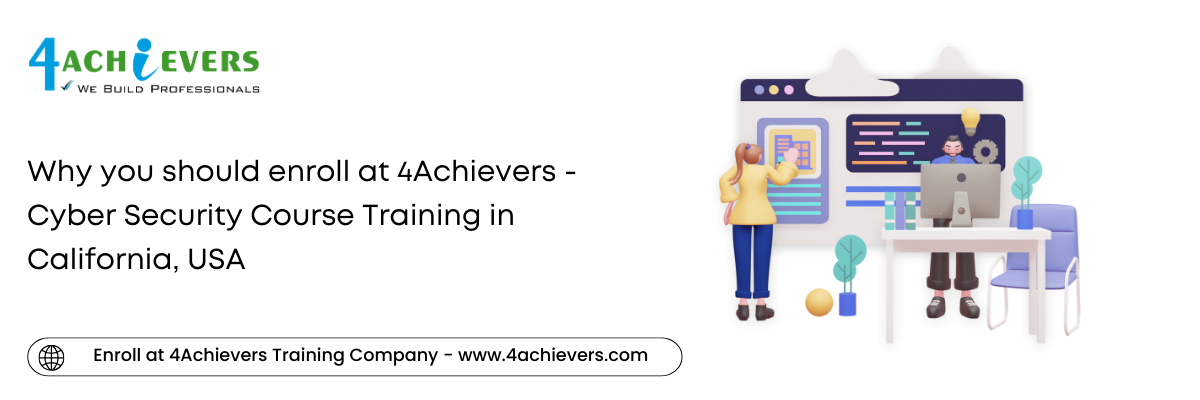 Why you should enroll at 4Achievers - Cyber Security Course Training in the California, USA