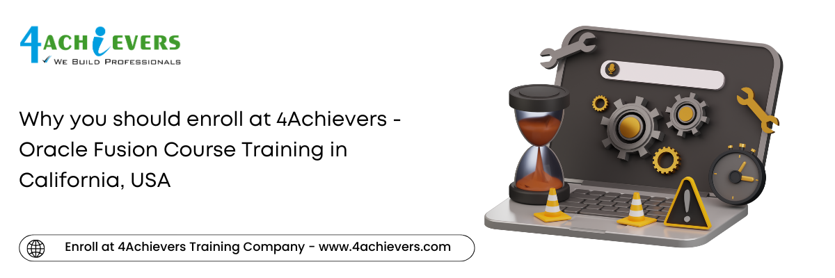 Why you should enroll at 4Achievers - Oracle Fusion Course Training in the California, USA