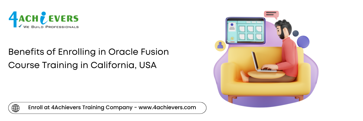 Benefits of Enrolling in Oracle Fusion Course Training in the California, USA