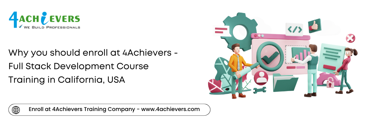 Why you should enroll at 4Achievers - Full Stack Development Course Training in the California, USA