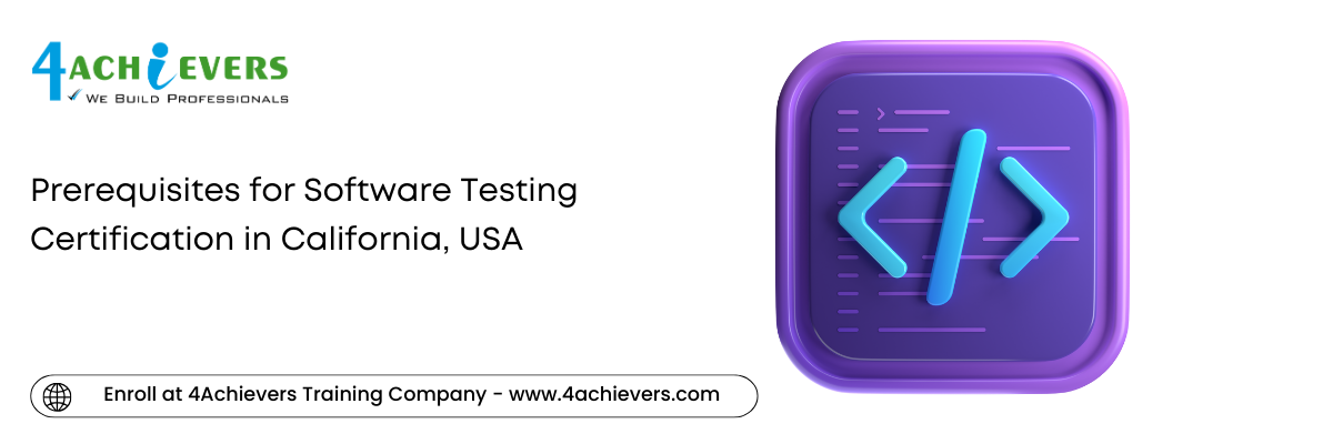 Prerequisites for Software Testing Certification in the California, USA