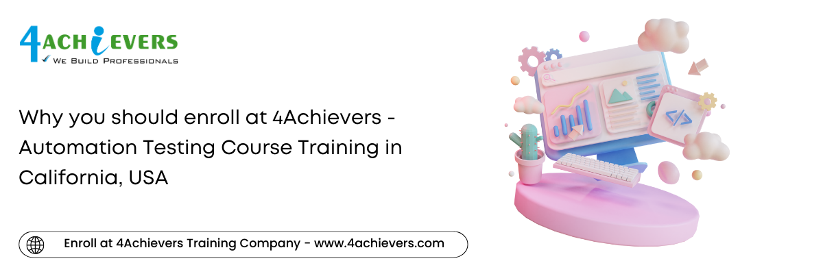 Why you should enroll at 4Achievers - Automation Testing Course Training in the California, USA