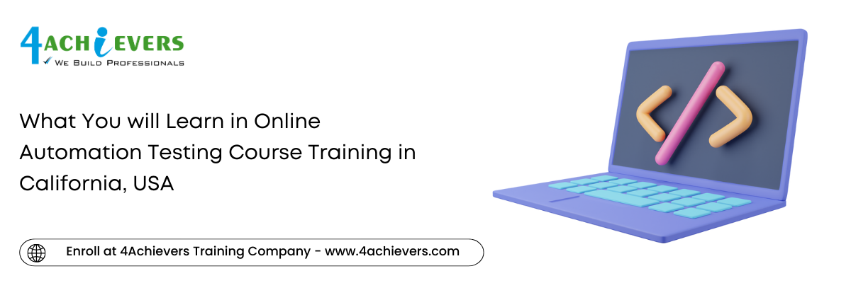 What You will Learn in Online Automation Testing Course Training in the California, USA