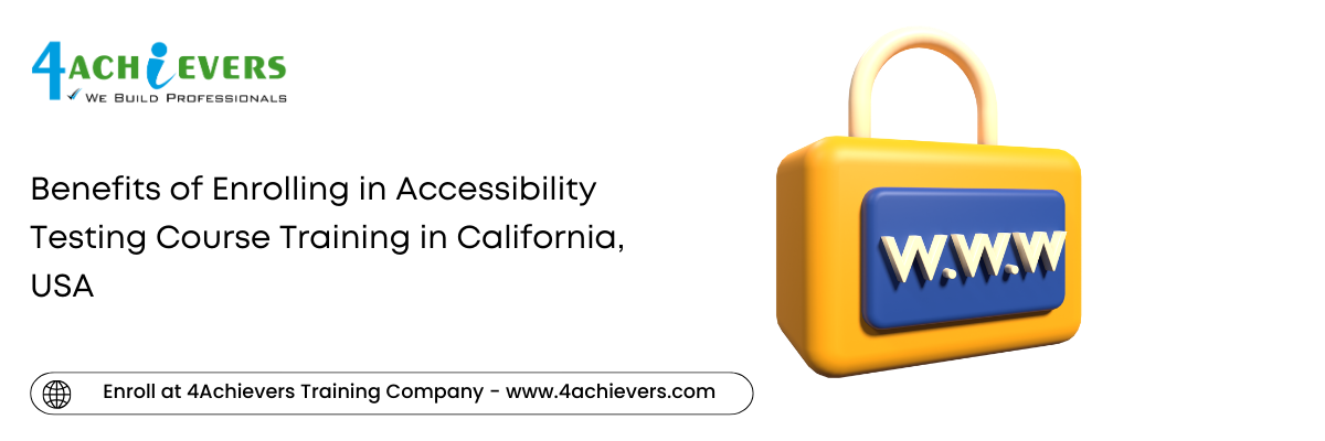 Benefits of Enrolling in Accessibility Testing Course Training in the California, USA