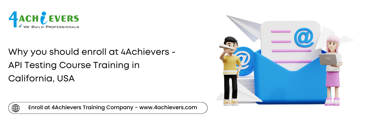 Why you should enroll at 4Achievers - API Testing Course Training in the California, USA