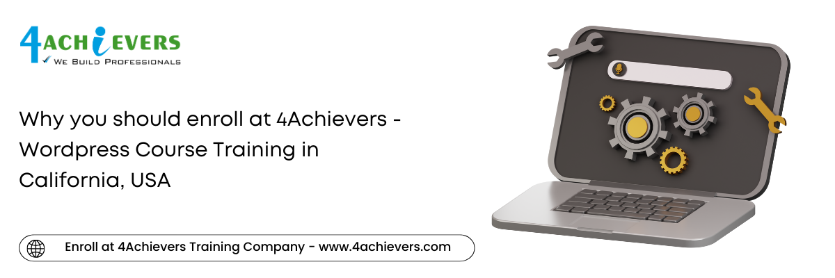 Why you should enroll at 4Achievers - Wordpress Course Training in the California, USA