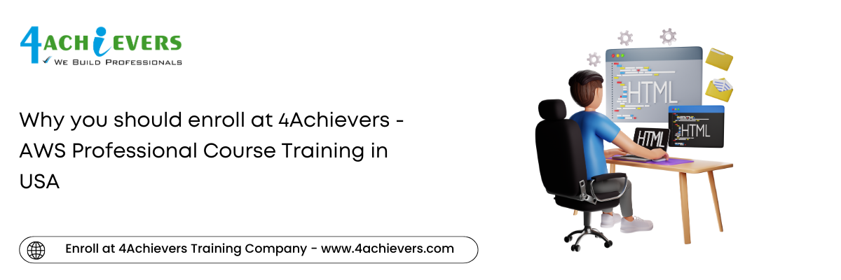 Why you should enroll at 4Achievers - AWS Professional Course Training in the USA