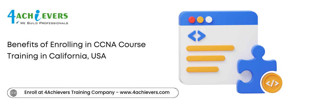 Benefits of Enrolling in CCNA Course Training in the California, USA