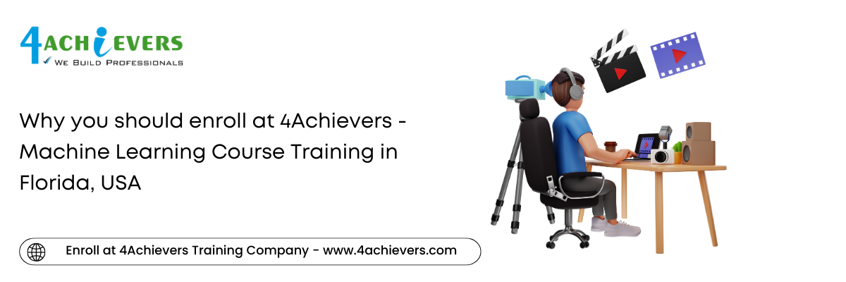 Why you should enroll at 4Achievers - Machine Learning Course Training in the Florida, USA