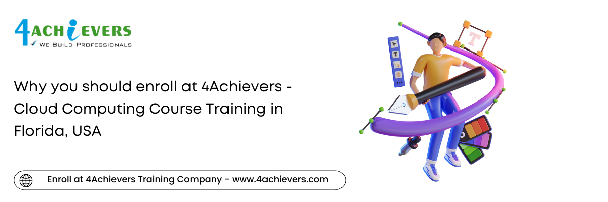 Why you should enroll at 4Achievers - Cloud Computing Course Training in the Florida, USA