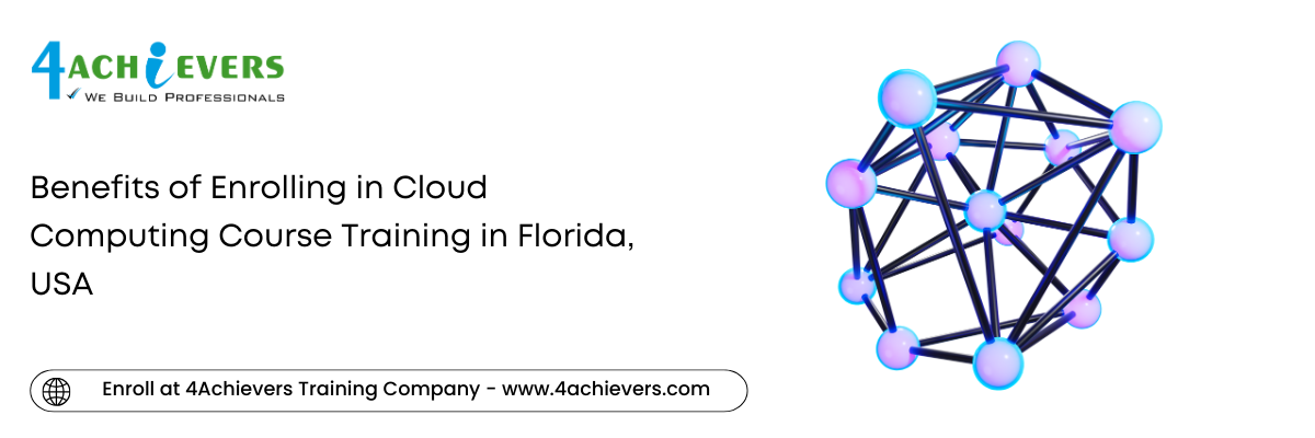 Benefits of Enrolling in Cloud Computing Course Training in the Florida, USA