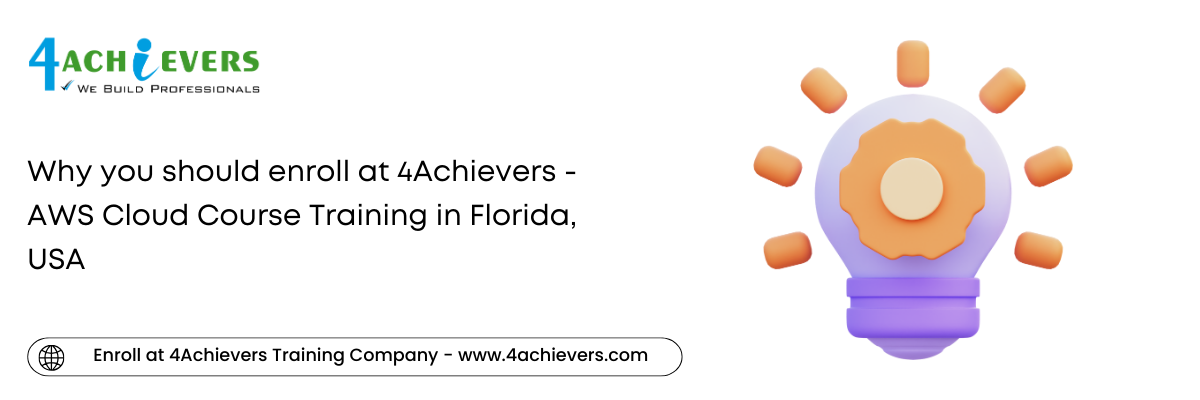 Why you should enroll at 4Achievers - AWS Cloud Course Training in the Florida, USA