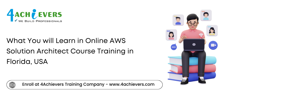 What You will Learn in Online AWS Solution Architect Course Training in the Florida, USA