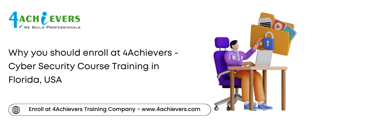 Why you should enroll at 4Achievers - Cyber Security Course Training in the Florida, USA