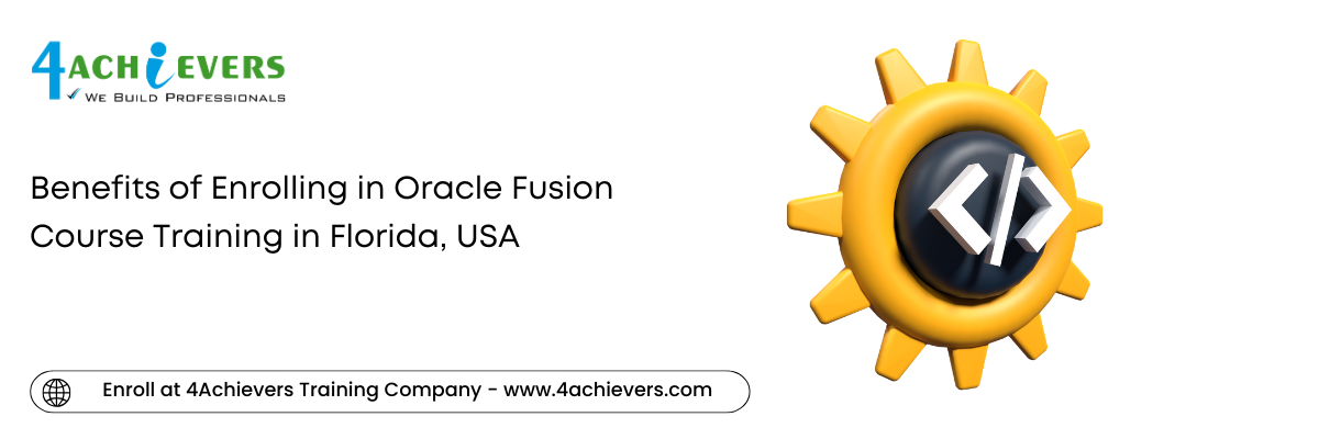 Benefits of Enrolling in Oracle Fusion Course Training in the Florida, USA