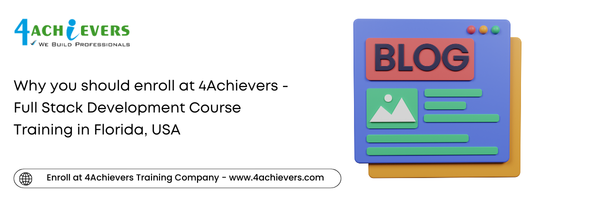 Why you should enroll at 4Achievers - Full Stack Development Course Training in the Florida, USA